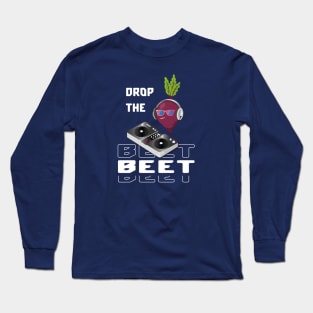 Funny beet pun drop the beet Long Sleeve T-Shirt